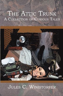 The Attic Trunk: A Collection of Curious Tales 1