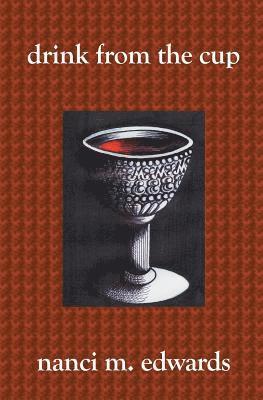 Nanci M. Edwards - Drink From The Cup, Häftad