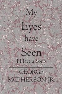 bokomslag My Eyes Have Seen: I Have a Song