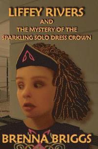 bokomslag Liffey Rivers and the Mystery of the Sparkling Solo Dress Crown