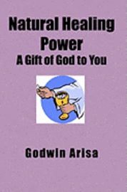 Natural Healing Power: A Gift of God to You 1