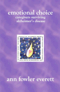 Ann Fowler Everett - Emotional Choice: Caregivers Surviving Alzheimer's Disease, Häftad