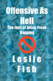 bokomslag Offensive As Hell: The Joys of Jesus Freak Bagging