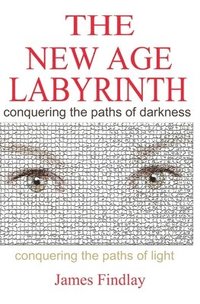 bokomslag The New Age Labyrinth: Conquering the paths of Darkness. Conquering the paths of Light