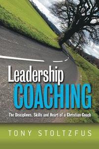 bokomslag Leadership Coaching: The Disciplines, Skills, and Heart of a Christian Coach