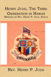 bokomslag Henry Judd, The Third Generation in Hawaii: Memoirs of Rev. Henry P. Judd, Hawaii