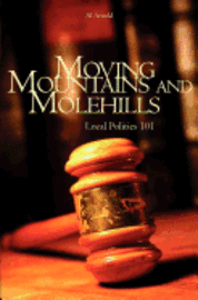 Moving Mountains and Molehills: Local Politics 101 1