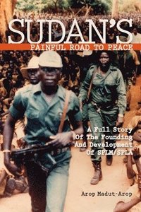 bokomslag Sudan's Painful Road To Peace: A Full Story of the Founding and Development of SPLM/SPLA