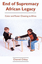 bokomslag End of Supremacy African Legacy: Color and Power Cheating to Africa