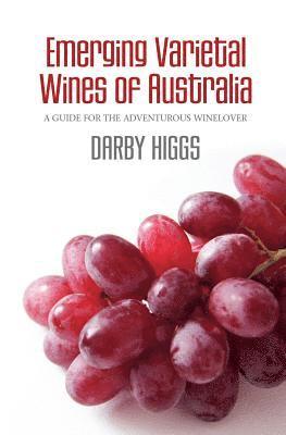 bokomslag Emerging Varietal Wines of Australia: A guide for the adventurous winelover