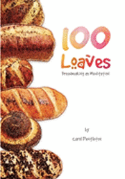 100 Loaves: Breadmaking As Meditation 1