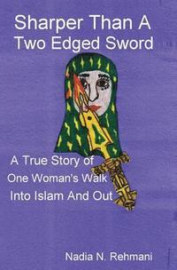 bokomslag Sharper Than a Two Edged Sword: A true story of One womans walk into Islam and out