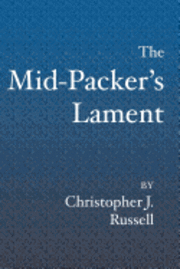 The Mid-Packer's Lament: A collection of running stories with a view from the middle of the pack 1