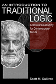 bokomslag An Introduction To Traditional Logic: Classical Reasoning For Contemporary