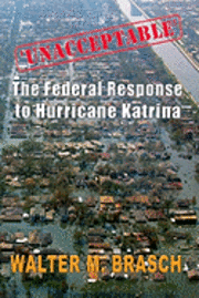 Walter M. Brasch - 'Unacceptable': The Federal Government's Response to Hurricane Katrina, Häftad