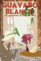 bokomslag Guayabo Blanco: The Adventures of Mercedes Vega