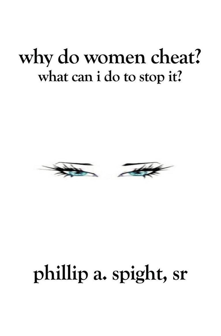 Phillip A Spight Sr, Sr. Spight, Phillip A., Phillip A. Spight Sr - Why Do Women Cheat?, Häftad