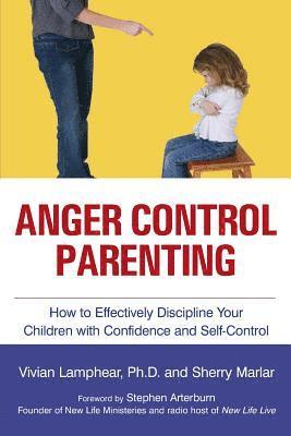 Anger Control Parenting: How to Effectively Discipline Your Children with Confidence and Self-Control 1