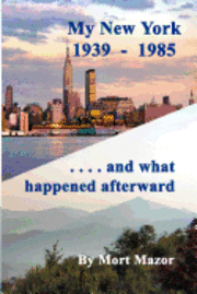 bokomslag My New York 1939-1985...and what happened afterward