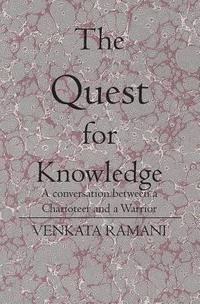 bokomslag The Quest for Knowledge: A conversation between a Charioteer and a Warrior