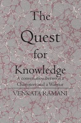 The Quest for Knowledge: A conversation between a Charioteer and a Warrior 1