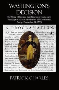 bokomslag Washington's Decision: The Story Of George Washington's Decision To Reaccept Black Enlistments In The Continental Army, December 31, 1775