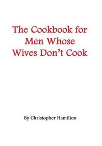 bokomslag The Cookbook for Men Whose Wives Don't Cook