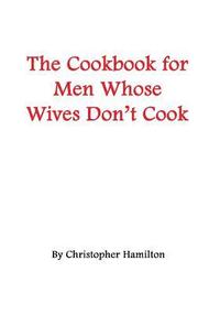 bokomslag The Cookbook for Men Whose Wives Don't Cook