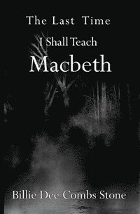 bokomslag The Last Time I Shall Teach Macbeth