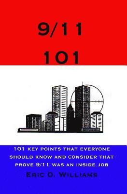 bokomslag 9/11 101: 101 Key Points That Everyone Should Know And Consider That Prove 9/11 Was An Inside Job