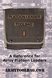 The Platoon Leader ToolBag: Reference for Army Leaders 1