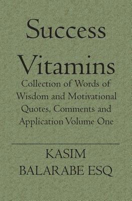 bokomslag Success Vitamins: Collection of Words of Wisdom and Motivational Quotes, Comments and Application