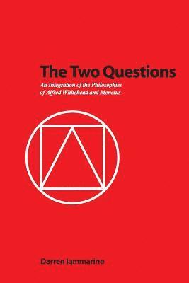 bokomslag The Two Questions: An Integration of the Philosophies of Alfred Whitehead and Mencius