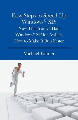 bokomslag Easy Steps to Speed Up Windows XP: Now That You've Had Windows XP for Awhile, How to Make It Run Faster