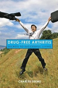 bokomslag Drug-Free Arthritis: Secrets to Successful Living
