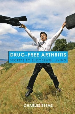 Drug-Free Arthritis: Secrets to Successful Living 1