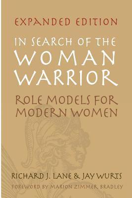 Richard J. Lane, Jay Wurts - In Search of The Woman Warrior: Role Models For Modern Women: Expanded Edition, Häftad