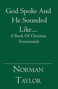 bokomslag God Spoke And He Sounded Like....: A Book Of Christian Testimonials