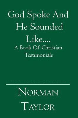 bokomslag God Spoke And He Sounded Like....: A Book Of Christian Testimonials