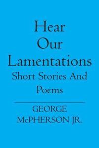 bokomslag Hear Our Lamentations: Short Stories And Poems