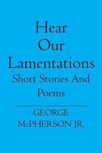 bokomslag Hear Our Lamentations: Short Stories And Poems