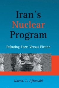 bokomslag Iran's Nuclear Program: Debating Facts Versus Fiction