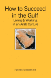 bokomslag How to Succeed in the Gulf: Living & Working in an Arab Culture