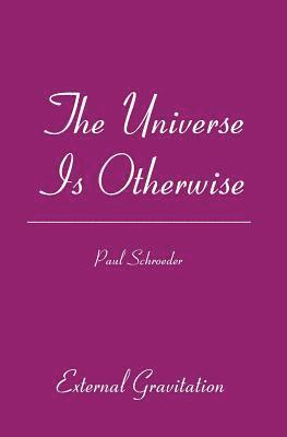 The Universe Is Otherwise: External Gravitation