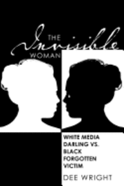 bokomslag The Invisible Woman: White Media Darling vs Black Forgotten Victim