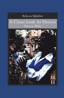 A Closer Look At Heaven: Peace at Work 1