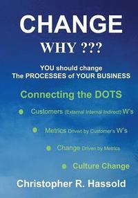 bokomslag CHANGE WHY Change the Processes of Your Business: Connecting the Dots