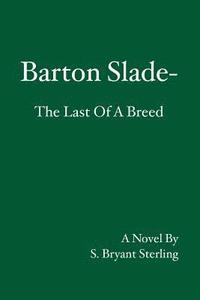 bokomslag Barton Slade: The Last Of A Breed