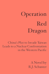 bokomslag Operation Red Dragon: China's Plot to Invade Taiwan Leads to a Nuclear Confrontation in the Western Pacific