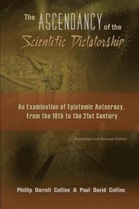 bokomslag The Ascendancy of the Scientific Dictatorship: An Examination of Epistemic Autocracy, From the 19th to the 21st Century